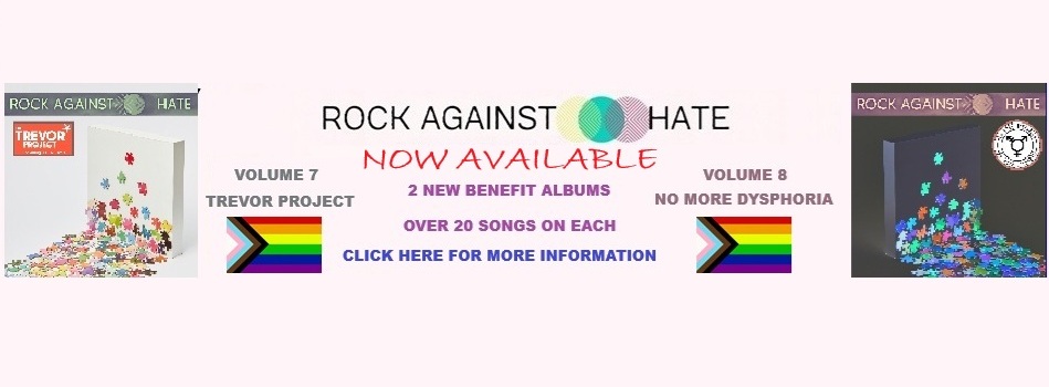 Rock Against Hate - Musicians Making A Difference - 2 New Compilation Albums Coming June 6th - Benefiting Trevor Project and No More Dysphoria - click here for more info